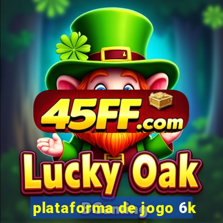 plataforma de jogo 6k